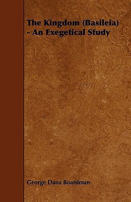 The Kingdom (Basileia) - An Exegetical Study 1444696068 Book Cover