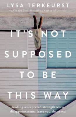 It's Not Supposed to Be This Way: Finding Unexp... 1400210976 Book Cover