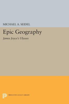 Epic Geography: James Joyce's Ulysses 0691610665 Book Cover
