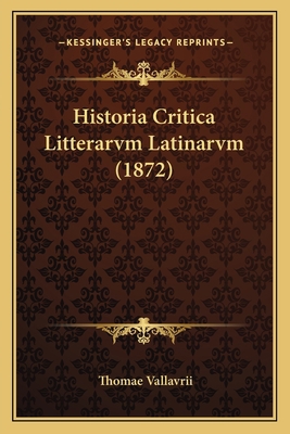 Historia Critica Litterarvm Latinarvm (1872) [Latin] 1167546008 Book Cover