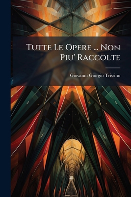 Tutte Le Opere ... Non Piu' Raccolte [Italian] 1175147516 Book Cover