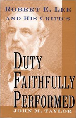 Duty Faithfully Performed: Robert E. Lee and Hi... 157488297X Book Cover