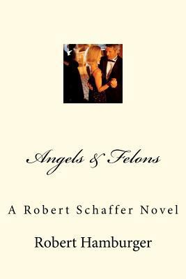 Angels & Felons: A Robert Schaffer Novel 1470047594 Book Cover