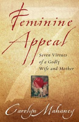 Feminine Appeal: Seven Virtues of a Godly Wife ... 1581344635 Book Cover