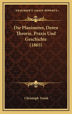 Die Planimeter, Deren Theorie, Praxis Und Gesch... [German] 1168556740 Book Cover