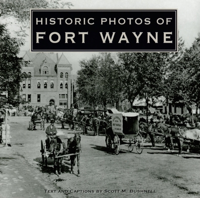 Historic Photos of Fort Wayne 1683369645 Book Cover
