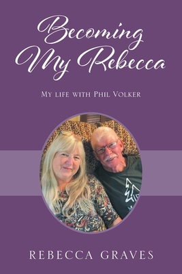 Becoming My Rebecca: My Life with Phil Volker 1977270530 Book Cover