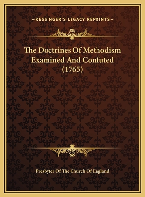 The Doctrines Of Methodism Examined And Confute... 1169422543 Book Cover