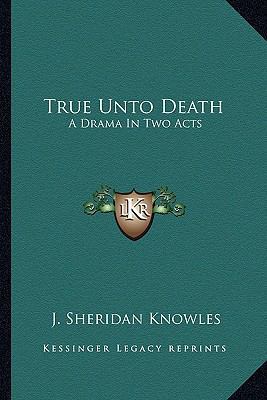 True Unto Death: A Drama In Two Acts 1163583677 Book Cover