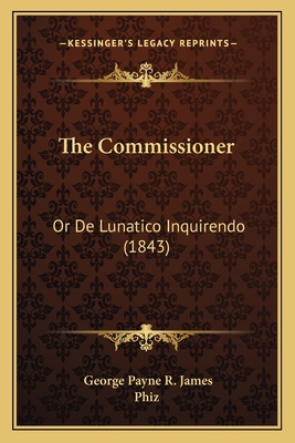 The Commissioner: Or De Lunatico Inquirendo (1843) 1165132060 Book Cover