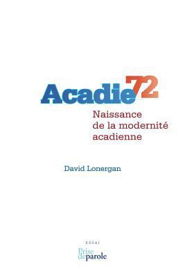 Acadie 72: Naissance de la modernité acadienne [French] 2894239041 Book Cover