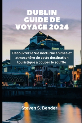 Dublin Guide de voyage 2024: Découvrez le Vie n... [French] B0D955DQVY Book Cover
