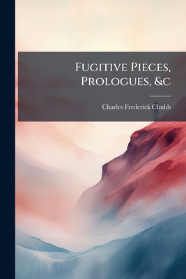 Fugitive Pieces, Prologues, &c 1246274078 Book Cover
