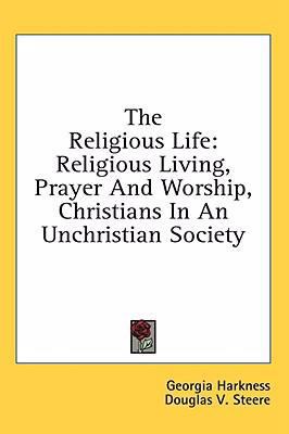 The Religious Life: Religious Living, Prayer an... 1436716756 Book Cover