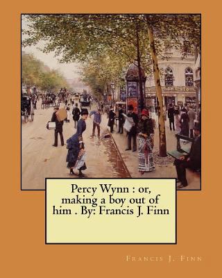 Percy Wynn: or, making a boy out of him . By: F... 1974602273 Book Cover