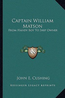 Captain William Matson: From Handy Boy To Ship ... 1162988363 Book Cover