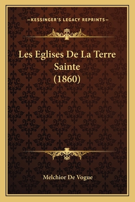 Les Eglises De La Terre Sainte (1860) [French] 1166795993 Book Cover