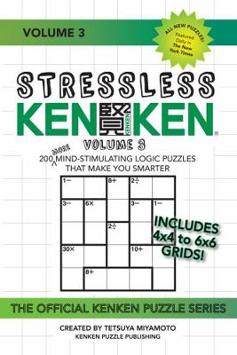 Paperback Stressless KenKen : 200 More Mind-Stimulating Logic Puzzles That Make You Smarter, Volume 3 Book