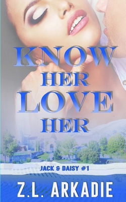 Know Her, Love Her: Daisy & Jack, #1 1942857829 Book Cover