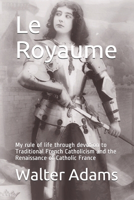 Le Royaume: My rule of life through devotion to... 1540522954 Book Cover