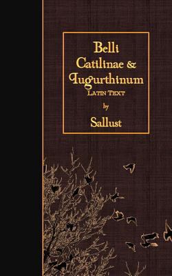 Belli Catilinae & Iugurthinum: Latin Text [Latin] 1523993480 Book Cover