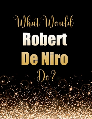 What Would Robert De Niro Do?: Large Notebook/D... 1694766225 Book Cover