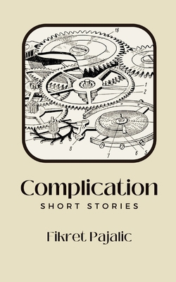 Complication: Short Stories 1922871338 Book Cover