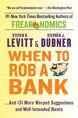 When To Rob A Bank: ...And 131 More Warped Sugg... 1443442089 Book Cover