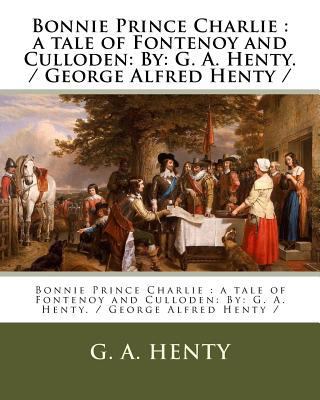 Bonnie Prince Charlie: a tale of Fontenoy and C... 1979527601 Book Cover