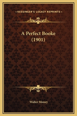 A Perfect Booke (1901) 1169262929 Book Cover