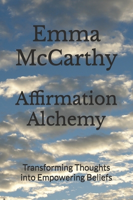 Affirmation Alchemy: Transforming Thoughts into... B0D9SK4K26 Book Cover