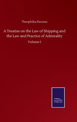 A Treatise on the Law of Shipping and the Law a... 3846059579 Book Cover