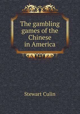 The gambling games of the Chinese in America 5518810105 Book Cover