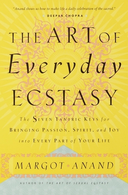 The Art of Everyday Ecstasy: The Seven Tantric ... 0767901991 Book Cover