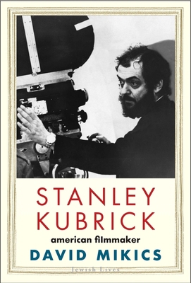 Stanley Kubrick: American Filmmaker 0300224400 Book Cover