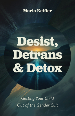 Desist, Detrans & Detox: Getting Your Child Out... B0CZCNH5HV Book Cover