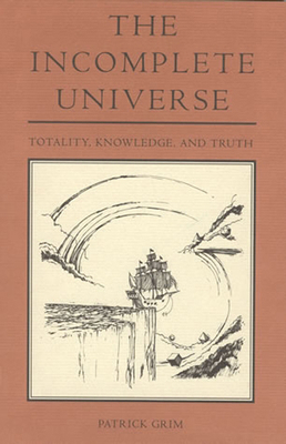 The Incomplete Universe: Totality, Knowledge, a... 0262519119 Book Cover