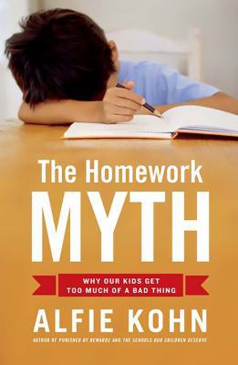 The Homework Myth: Why Our Kids Get Too Much of... 0738210854 Book Cover