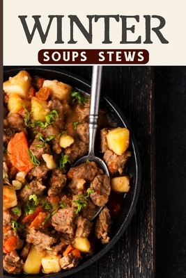 Winter Soups and Stews Recipes For Comforting W... B0CG9V9KXD Book Cover