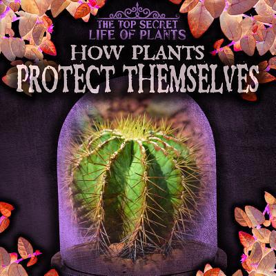 How Plants Protect Themselves 1538233797 Book Cover
