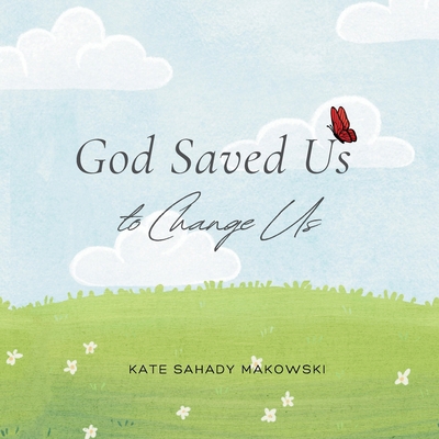 God Saved Us to Change Us B0DNWSRY1H Book Cover