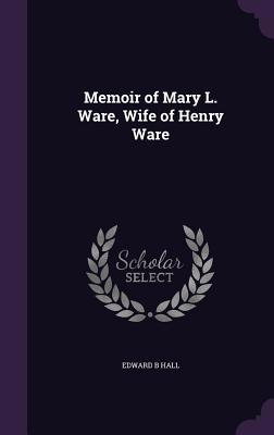 Memoir of Mary L. Ware, Wife of Henry Ware 1356460011 Book Cover