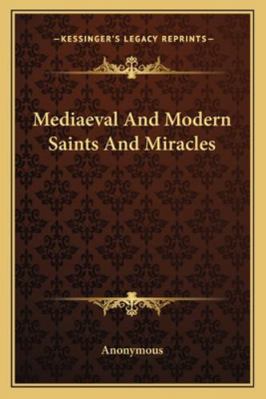 Mediaeval And Modern Saints And Miracles 1162921218 Book Cover