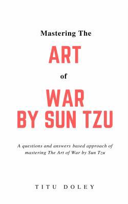 Mastering The Art of War by Sun Tzu: A question... 0999682113 Book Cover