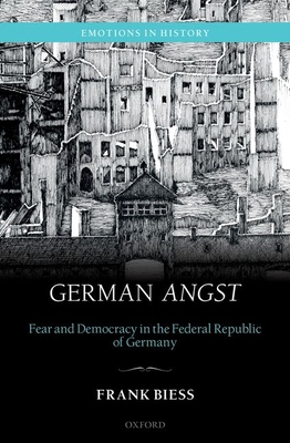 German Angst: Fear and Democracy in the Federal... 0192867873 Book Cover