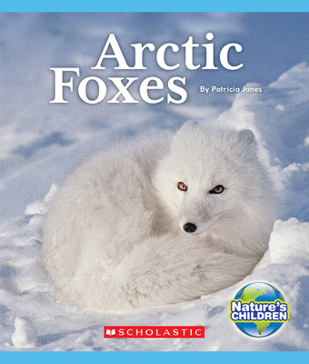 Arctic Foxes (Nature's Children) 0531134253 Book Cover