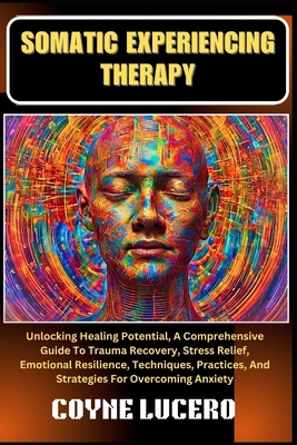 Somatic Experiencing Therapy: Unlocking Healing... B0D572JNCR Book Cover