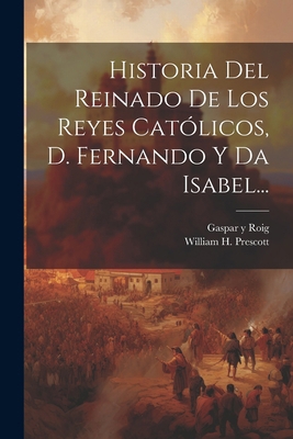 Historia Del Reinado De Los Reyes Católicos, D.... [Spanish] 1022649566 Book Cover