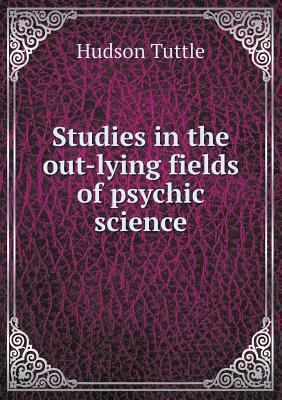 Studies in the out-lying fields of psychic science 5518497822 Book Cover