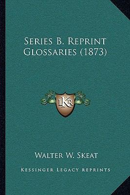 Series B. Reprint Glossaries (1873) 1164951297 Book Cover